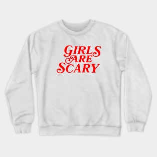 Girls Are Scary Crewneck Sweatshirt